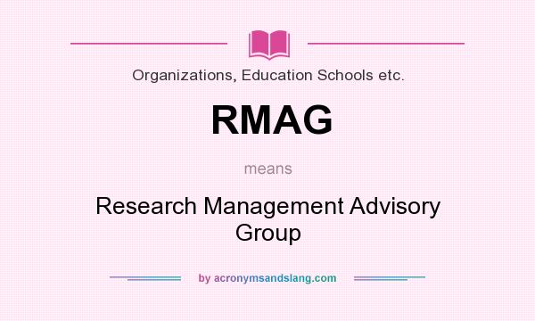 What does RMAG mean? It stands for Research Management Advisory Group