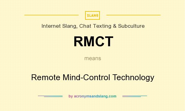 What does RMCT mean? It stands for Remote Mind-Control Technology