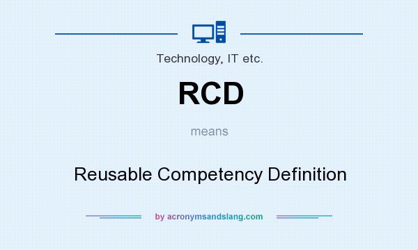 What does RCD mean? It stands for Reusable Competency Definition