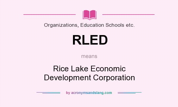 What does RLED mean? It stands for Rice Lake Economic Development Corporation