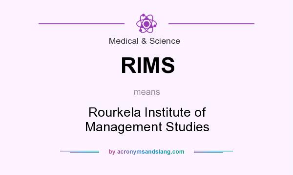 What does RIMS mean? It stands for Rourkela Institute of Management Studies