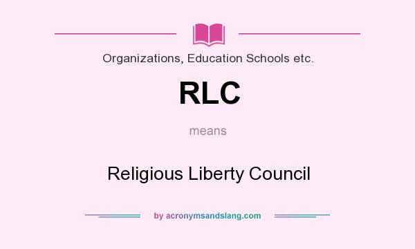 What does RLC mean? It stands for Religious Liberty Council