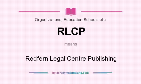 What does RLCP mean? It stands for Redfern Legal Centre Publishing