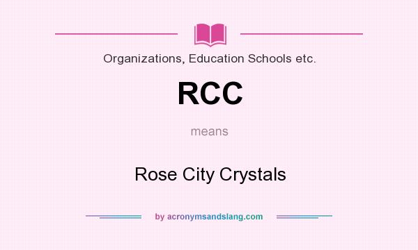 What does RCC mean? It stands for Rose City Crystals