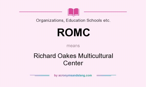 What does ROMC mean? It stands for Richard Oakes Multicultural Center