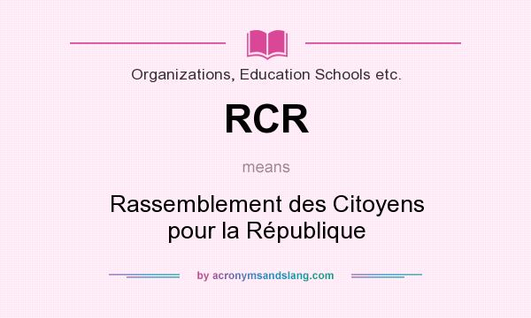 What does RCR mean? It stands for Rassemblement des Citoyens pour la République