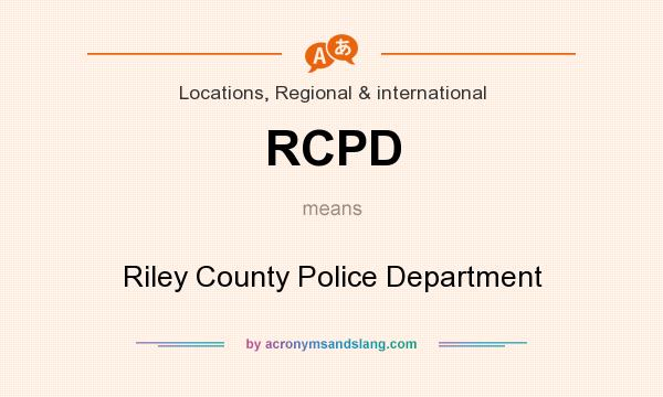 What does RCPD mean? It stands for Riley County Police Department