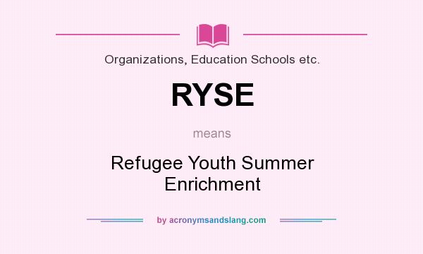 What does RYSE mean? It stands for Refugee Youth Summer Enrichment