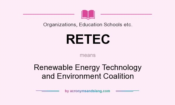 What does RETEC mean? It stands for Renewable Energy Technology and Environment Coalition