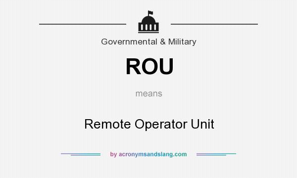 What does ROU mean? It stands for Remote Operator Unit