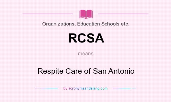 What does RCSA mean? It stands for Respite Care of San Antonio