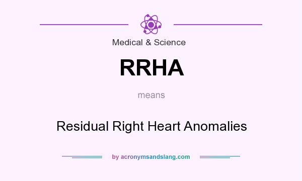 What does RRHA mean? It stands for Residual Right Heart Anomalies