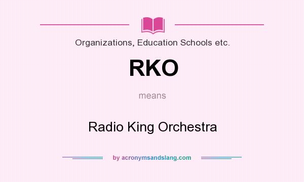What does RKO mean? It stands for Radio King Orchestra