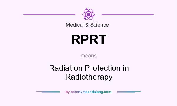 What does RPRT mean? It stands for Radiation Protection in Radiotherapy