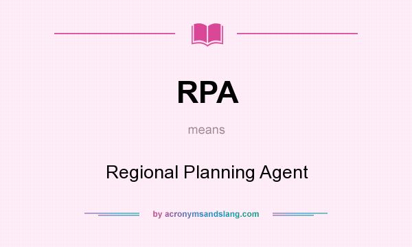 What does RPA mean? It stands for Regional Planning Agent