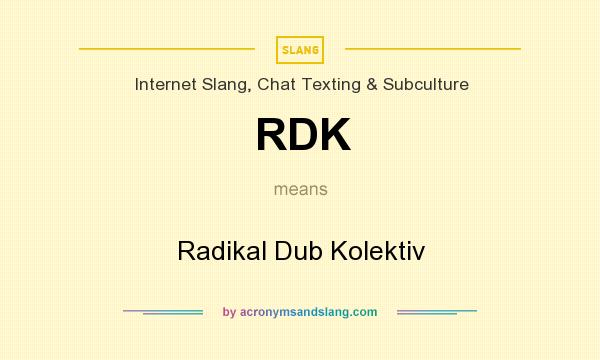 What does RDK mean? It stands for Radikal Dub Kolektiv