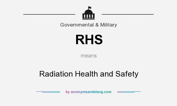What does RHS mean? It stands for Radiation Health and Safety