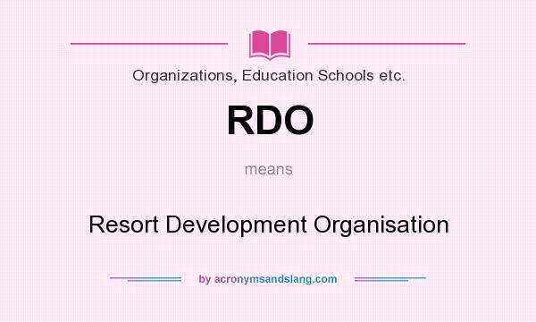 What does RDO mean? It stands for Resort Development Organisation