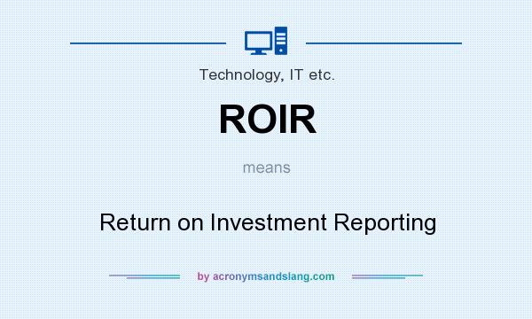 What does ROIR mean? It stands for Return on Investment Reporting
