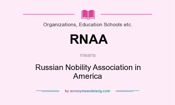 What does RNAA mean? It stands for Russian Nobility Association in America