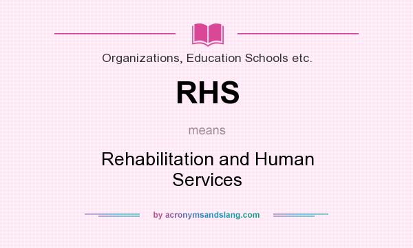 What does RHS mean? It stands for Rehabilitation and Human Services
