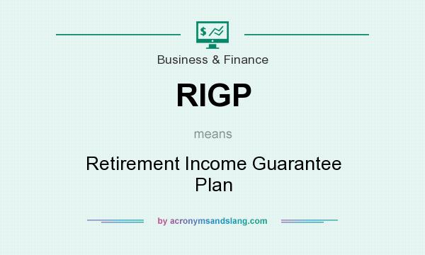 What does RIGP mean? It stands for Retirement Income Guarantee Plan