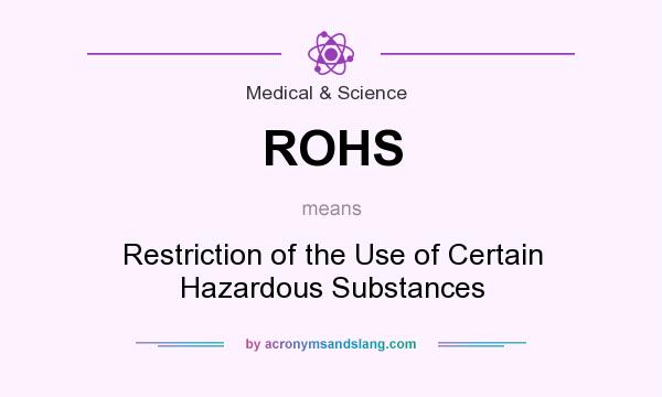 What does ROHS mean? It stands for Restriction of the Use of Certain Hazardous Substances