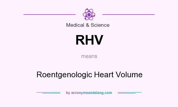What does RHV mean? It stands for Roentgenologic Heart Volume