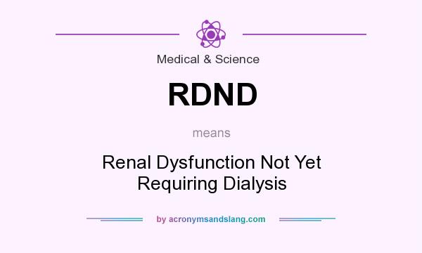 What does RDND mean? It stands for Renal Dysfunction Not Yet Requiring Dialysis