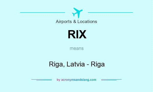 What does RIX mean? It stands for Riga, Latvia - Riga