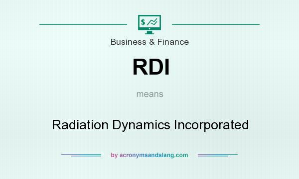 What does RDI mean? It stands for Radiation Dynamics Incorporated