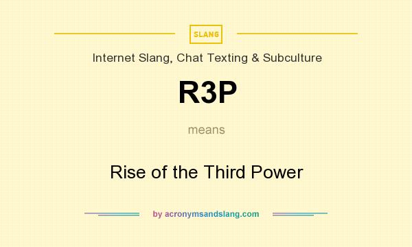 What does R3P mean? It stands for Rise of the Third Power