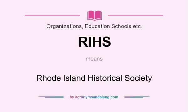 What does RIHS mean? It stands for Rhode Island Historical Society