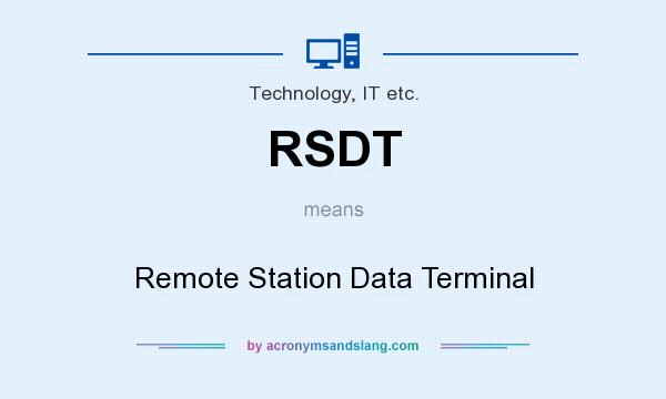 What does RSDT mean? It stands for Remote Station Data Terminal