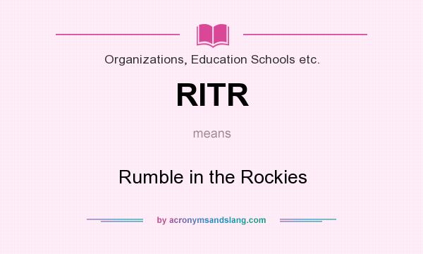 What does RITR mean? It stands for Rumble in the Rockies