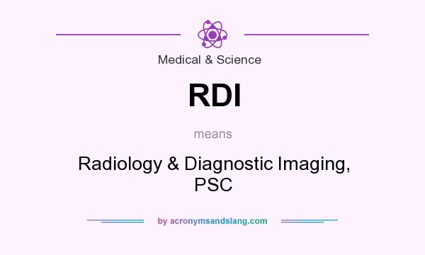 What does RDI mean? It stands for Radiology & Diagnostic Imaging, PSC