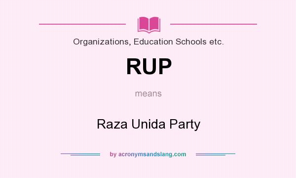 What does RUP mean? It stands for Raza Unida Party