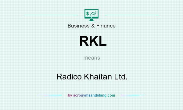 What does RKL mean? It stands for Radico Khaitan Ltd.