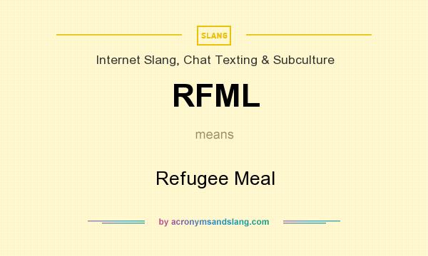 What does RFML mean? It stands for Refugee Meal