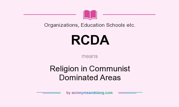 What does RCDA mean? It stands for Religion in Communist Dominated Areas