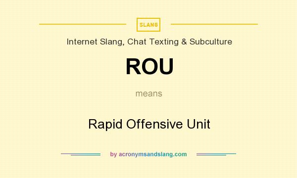 What does ROU mean? It stands for Rapid Offensive Unit