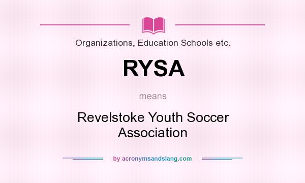 What does RYSA mean? It stands for Revelstoke Youth Soccer Association