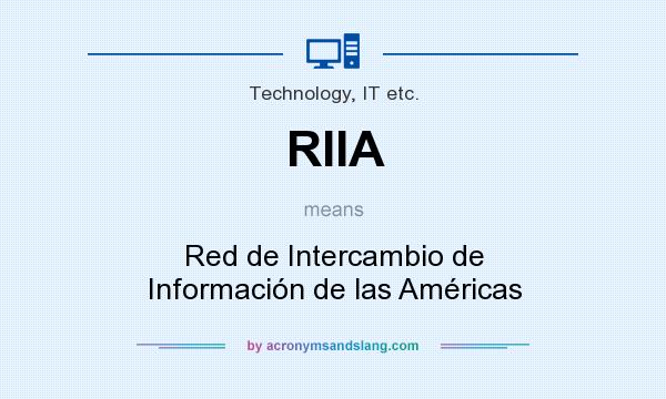 What does RIIA mean? It stands for Red de Intercambio de Información de las Américas