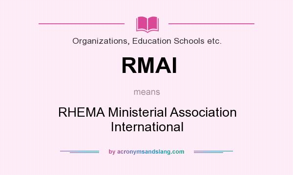 What does RMAI mean? It stands for RHEMA Ministerial Association International