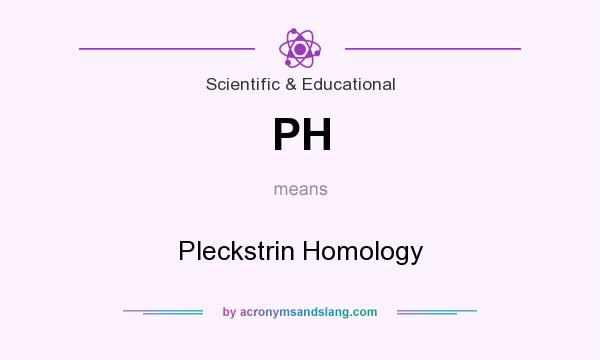 What does PH mean? It stands for Pleckstrin Homology