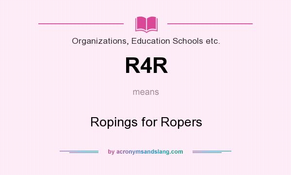 What does R4R mean? It stands for Ropings for Ropers
