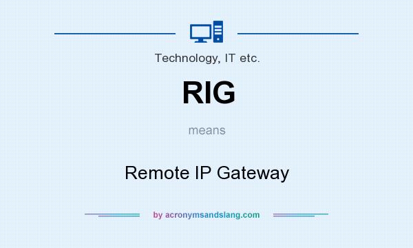 What does RIG mean? It stands for Remote IP Gateway