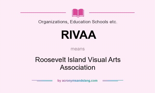 What does RIVAA mean? It stands for Roosevelt Island Visual Arts Association
