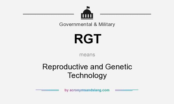 What does RGT mean? It stands for Reproductive and Genetic Technology