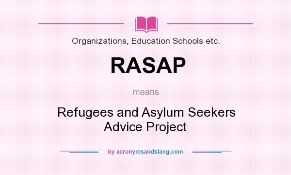 What does RASAP mean? It stands for Refugees and Asylum Seekers Advice Project